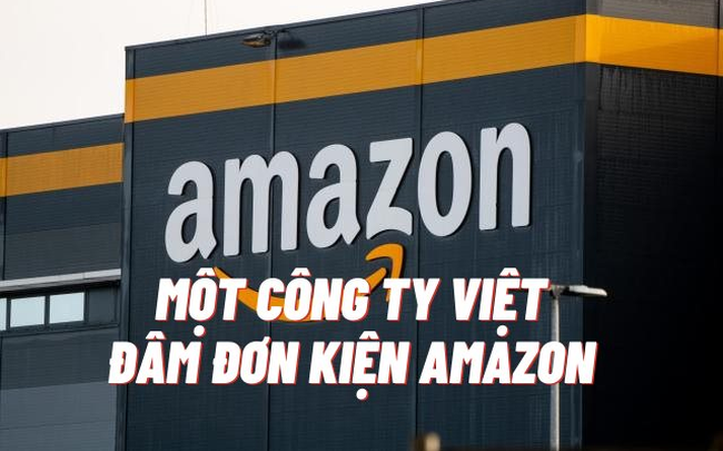 Amazon bị một công ty đối tác Việt Nam đâm đơn kiện trị giá 280 triệu USD